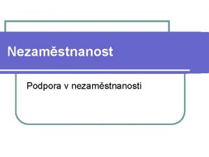 Nezamstnanost Podpora v nezamstnanosti Politika zamstnanosti l kolem