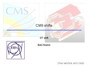 CMS shifts DT shift Bni Nomi OTKA NK