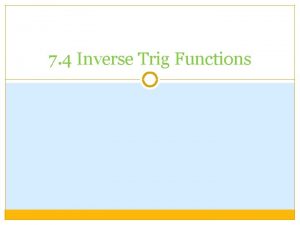 7 4 Inverse Trig Functions For a function