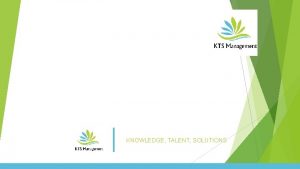 KNOWLEDGE TALENT SOLUTIONS KTS MANAGEMENT KTS Management is