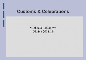 Customs Celebrations Michaela Fabianov Oktva 201819 United Kingdom