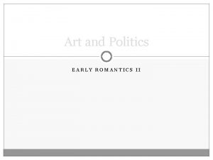 Art and Politics EARLY ROMANTICS II The gap