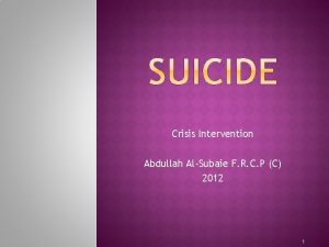 Crisis Intervention Abdullah AlSubaie F R C P