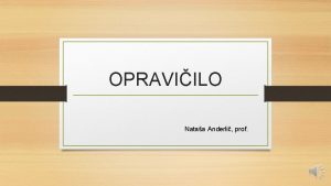 OPRAVIILO Nataa Anderli prof KAKO IZREKAMO OPRAVIILO Kdaj