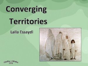 Converging Territories Lalla Essaydi My photographs are about