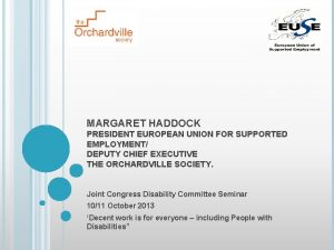 MARGARET HADDOCK PRESIDENT EUROPEAN UNION FOR SUPPORTED EMPLOYMENT