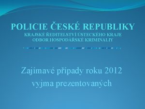 POLICIE ESK REPUBLIKY KRAJSK EDITELSTV STECKHO KRAJE ODBOR