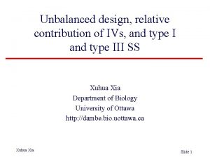 Unbalanced design relative contribution of IVs and type