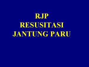 RJP RESUSITASI JANTUNG PARU BLS Basic Live Support