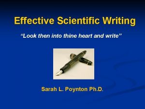 Effective Scientific Writing Look then into thine heart