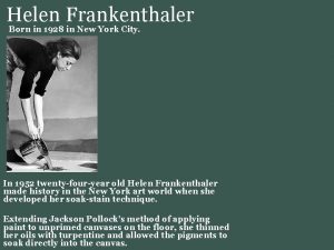 Helen Frankenthaler Born in 1928 in New York