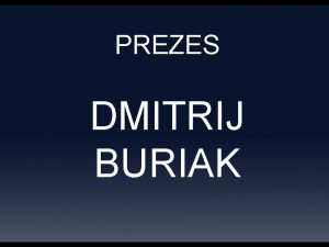 PREZES DMITRIJ BURIAK STRATEGIA VISION 2010 2015 FILOZOFIA