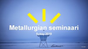 Metallurgian seminaari Syksy 2018 Oulun yliopisto Luennon sislt