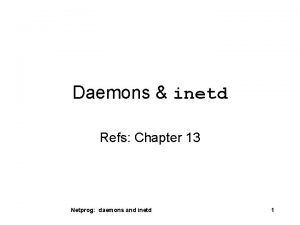 Daemons inetd Refs Chapter 13 Netprog daemons and