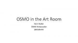 OSMO in the Art Room Kerri Waller OSMO