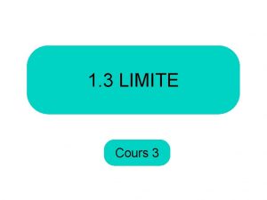 1 3 LIMITE Cours 3 Au dernier cours