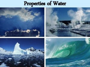 Properties of Water Properties of Water Polarity Cohesion