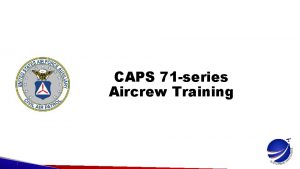 CAPS 71 series Aircrew Training Sources of Change