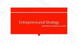 Entrepreneurial Strategy Generating and exploiting new entries Offering