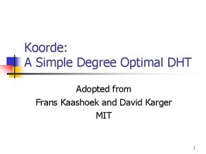 Koorde A Simple Degree Optimal DHT Adopted from