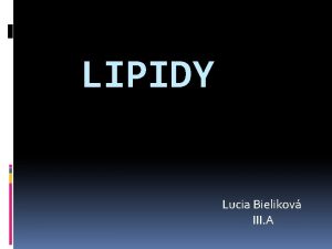 LIPIDY Lucia Bielikov III A Charakteristika estery vych