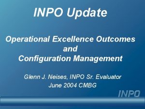 INPO Update Operational Excellence Outcomes and Configuration Management