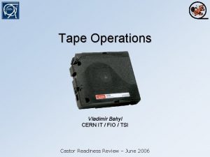 Tape Operations Vladimr Bahyl CERN IT FIO TSI