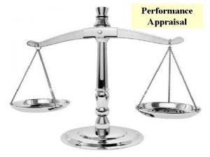 Performance Appraisal Performance Appraisal Performance appraisal Evaluating an