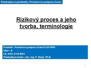 Pednka k pedmtu Potaov podpora zen Rizikov proces