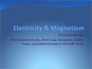 Electricity Magnetism Current Electricity Direct Current Circuits Ohms
