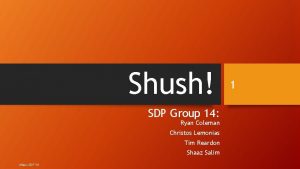 Shush SDP Group 14 Ryan Coleman Christos Lemonias