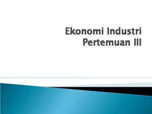 Ekonomi Industri Pertemuan III Permintaan Dalam Ekonomi Industri