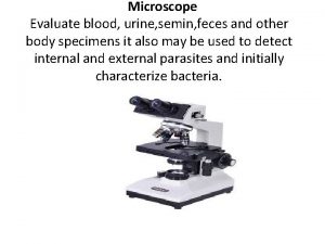 Microscope Evaluate blood urine semin feces and other