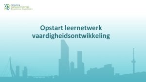 Opstart leernetwerk vaardigheidsontwikkeling Terugblik 2016 2017 Werkgroep heeft