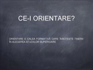 CEI ORIENTARE ORIENTARE E CALEA FORMATIV CARE NSOETE