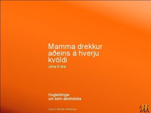 Mamma drekkur aeins hverju kvldi Jna 8 ra