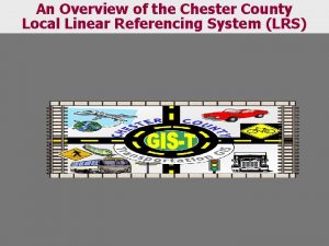 An Overview of the Chester County Local Linear