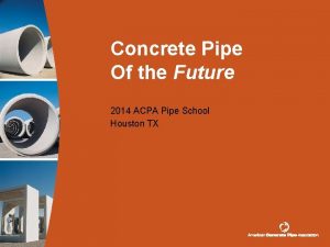 Concrete Pipe Of the Future 2014 ACPA Pipe