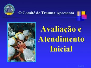 O Comit de Trauma Apresenta Avaliao e Atendimento