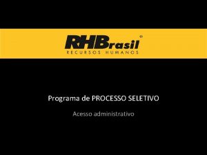 Programa de PROCESSO SELETIVO Acesso administrativo Resumo Atravs