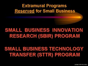 Extramural Programs Reserved for Small Business SMALL BUSINESS