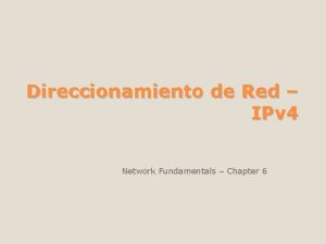 Direccionamiento de Red IPv 4 Network Fundamentals Chapter