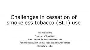 Challenges in cessation of smokeless tobacco SLT use