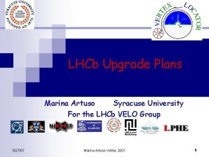 LHCb Upgrade Plans Marina Artuso Syracuse University For