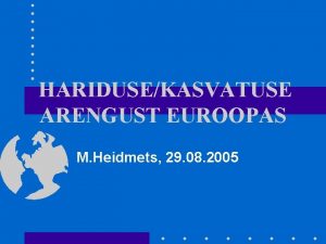 HARIDUSEKASVATUSE ARENGUST EUROOPAS M Heidmets 29 08 2005