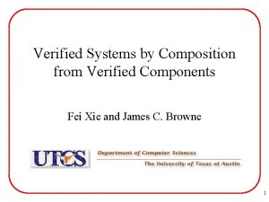 Verified Systems by Composition from Verified Components Fei