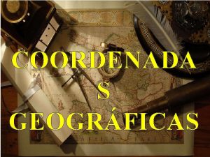 COORDENADA S GEOGRFICAS Para localizar un punto sobre