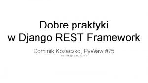 Dobre praktyki w Django REST Framework Dominik Kozaczko