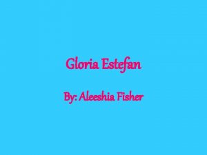 Gloria Estefan By Aleeshia Fisher Gloria Maria Milagrosa