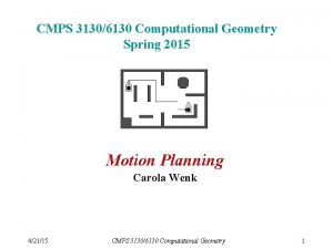 CMPS 31306130 Computational Geometry Spring 2015 Motion Planning